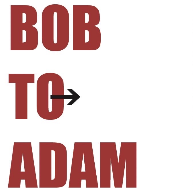 BOB TO ADAM